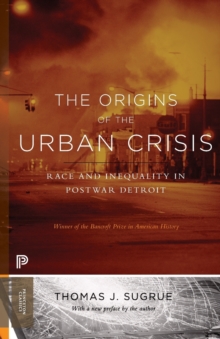 Image for The origins of the urban crisis  : race and inequality in postwar Detroit