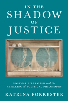Image for In the Shadow of Justice : Postwar Liberalism and the Remaking of Political Philosophy