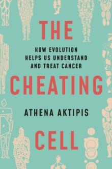 The Cheating Cell: How Evolution Helps Us Understand and Treat Cancer