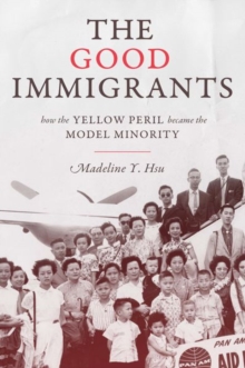 Image for The good immigrants  : how the yellow peril became the model minority