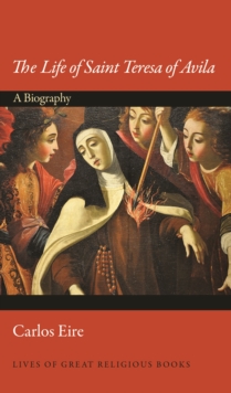 Image for The Life of Saint Teresa of Avila : A Biography