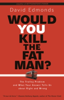 Would You Kill the Fat Man?: The Trolley Problem and What Your Answer Tells Us about Right and Wrong