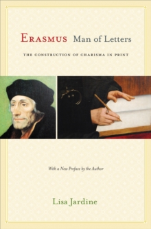 Erasmus, Man of Letters: The Construction of Charisma in Print – Updated Edition