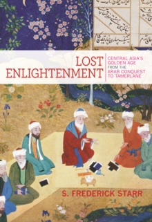 Image for Lost enlightenment  : Central Asia's golden age from the Arab conquest to Tamerlane