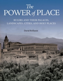 Image for The power of place  : rulers and their palaces, landscapes, cities, and holy places