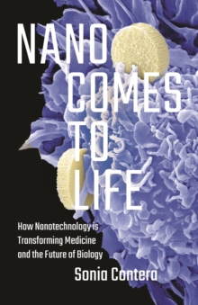 Image for Nano comes to life  : how nanotechnology is transforming medicine and the future of biology