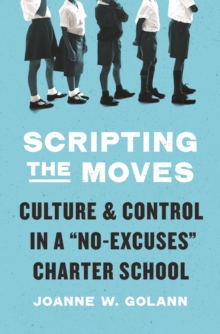 Scripting the Moves: Culture and Control in a “No-Excuses” Charter School