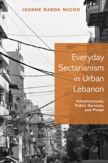 Image for Everyday Sectarianism in Urban Lebanon : Infrastructures, Public Services, and Power