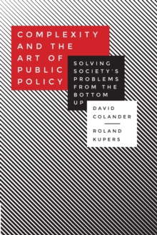 Complexity and the Art of Public Policy: Solving Society’s Problems from the Bottom Up