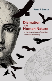 Image for Divination and human nature  : a cognitive history of intuition in classical antiquity