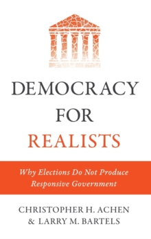 Democracy for Realists: Why Elections Do Not Produce Responsive Government