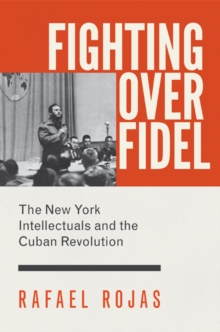 Image for Fighting over Fidel  : the New York intellectuals and the Cuban revolution