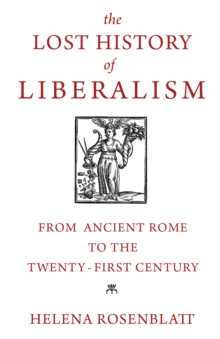 Image for The lost history of liberalism  : from ancient Rome to the twenty-first century