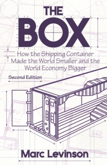 Image for The Box : How the Shipping Container Made the World Smaller and the World Economy Bigger - Second Edition with a new chapter by the author