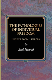 Image for The Pathologies of Individual Freedom : Hegel's Social Theory