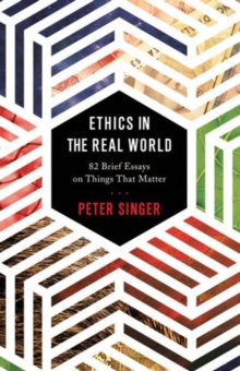 Ethics in the Real World: 82 Brief Essays on Things That Matter