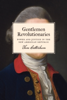 Image for Gentlemen Revolutionaries : Power and Justice in the New American Republic