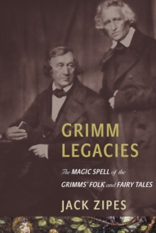 Image for Grimm legacies  : the magic spell of the Grimms' folk and fairy tales