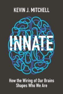 Image for Innate  : how the wiring of our brains shapes who we are