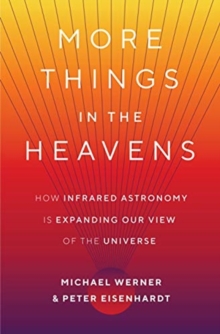 Image for More Things in the Heavens : How Infrared Astronomy Is Expanding Our View of the Universe