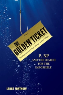 Image for The Golden Ticket : P, NP, and the Search for the Impossible