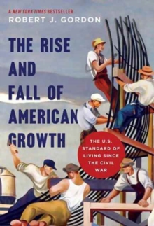 Image for The rise and fall of American growth  : the U.S. standard of living since the Civil War