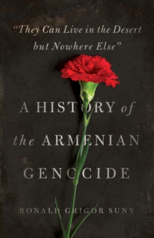 Image for "They Can Live in the Desert but Nowhere Else" : A History of the Armenian Genocide
