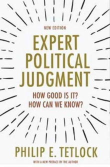 Expert Political Judgment: How Good Is It? How Can We Know? – New Edition