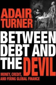 Image for Between debt and the devil  : money, credit, and fixing global finance