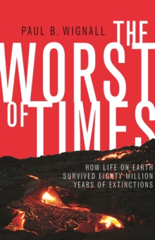 Image for The Worst of Times : How Life on Earth Survived Eighty Million Years of Extinctions