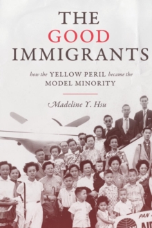 Image for The Good Immigrants : How the Yellow Peril Became the Model Minority