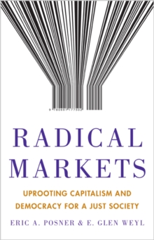 Image for Radical markets  : uprooting capitalism and democracy for a just society