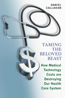 Image for Taming the beloved beast  : how medical technology costs are destroying our health care system