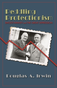 Image for Peddling Protectionism : Smoot-Hawley and the Great Depression
