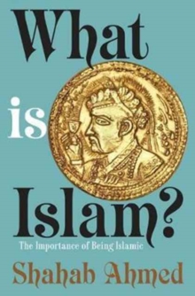What Is Islam?: The Importance of Being Islamic