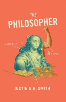 Image for The Philosopher : A History in Six Types