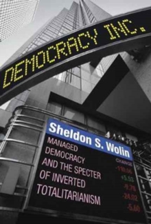 Democracy Incorporated: Managed Democracy and the Specter of Inverted Totalitarianism – New Edition