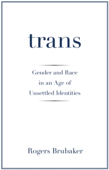 Trans: Gender and Race in an Age of Unsettled Identities