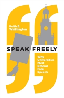 Image for Speak freely  : why universities must defend free speech