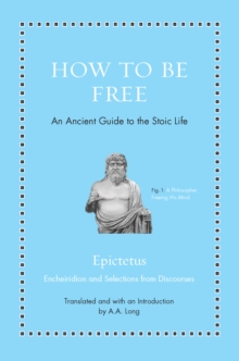 Image for How to Be Free: An Ancient Guide to the Stoic Life.