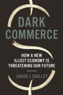 Image for Dark Commerce: How a New Illicit Economy Is Threatening Our Future