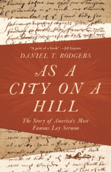 Image for As a City on a Hill: The Story of America's Most Famous Lay Sermon