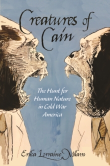 Image for Creatures of Cain: The Hunt for Human Nature in Cold War America