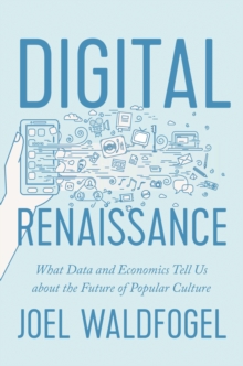 Image for Digital Renaissance: What Data and Economics Tell Us About the Future of Popular Culture
