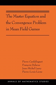 Image for The Master Equation and the Convergence Problem in Mean Field Games : (AMS-201)