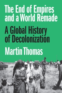 Image for The end of empires and a world remade  : a global history of decolonization
