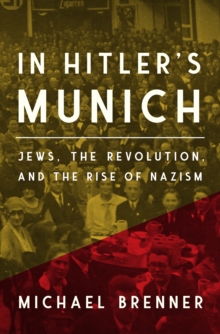 In Hitler’s Munich: Jews, the Revolution, and the Rise of Nazism