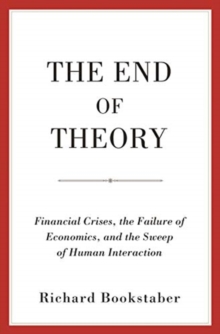 The End of Theory: Financial Crises, the Failure of Economics, and the Sweep of Human Interaction