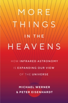 Image for More Things in the Heavens: How Infrared Astronomy Is Expanding Our View of the Universe