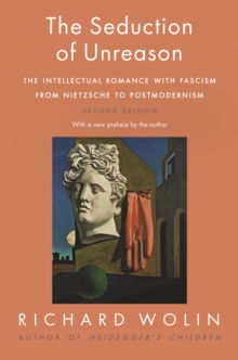 Image for The Seduction of Unreason: The Intellectual Romance with Fascism from Nietzsche to Postmodernism, Second Edition